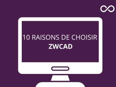 10 Raisons de choisir ZWCAD